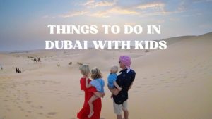 Things To Do With Children In Dubai